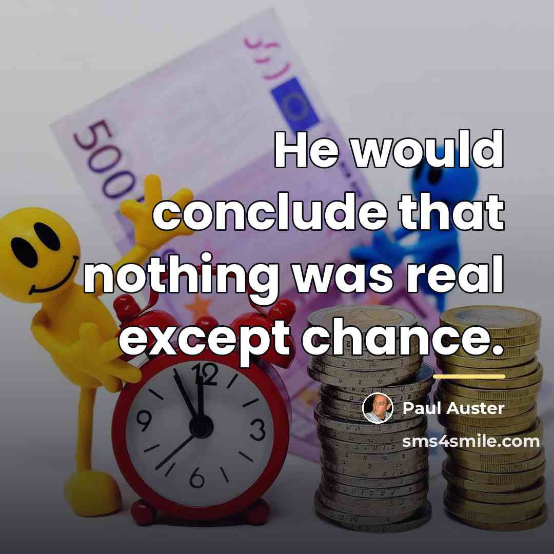 “He would conclude that nothing was real except chance.…” quote by Paul Auster