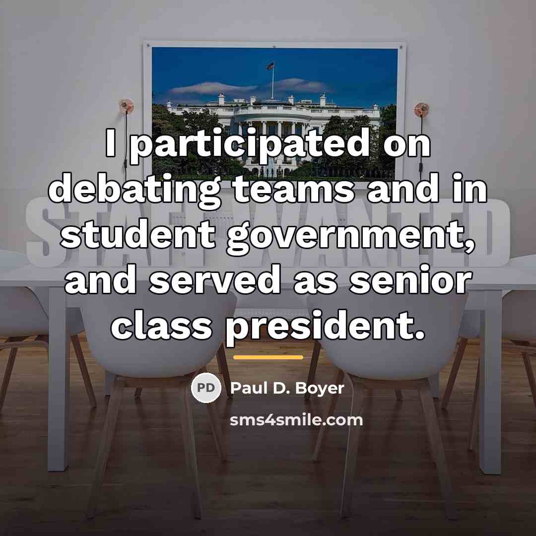“I participated on debating teams and in student government, and…” quote by Paul D. Boyer