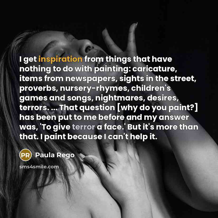 “I get inspiration from things that have nothing to do…” quote by Paula Rego
