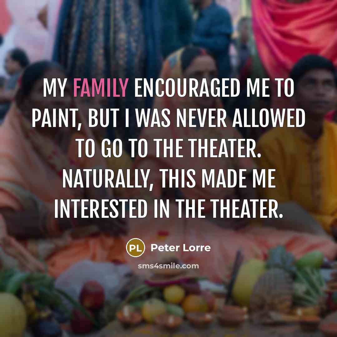 “My family encouraged me to paint, but I was never…” quote by Peter Lorre