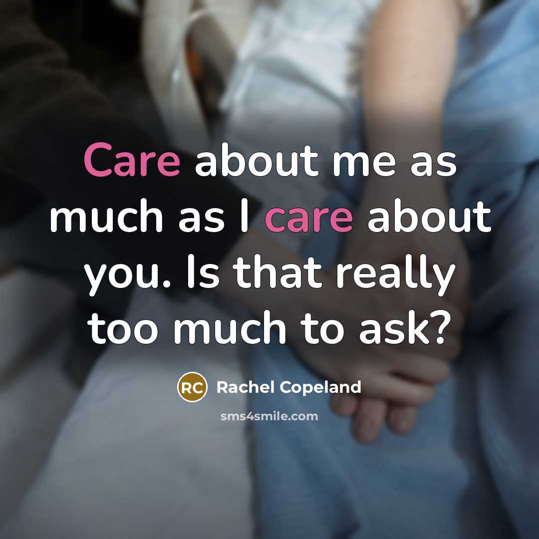 “Care about me as much as I care about you. Is that really too much to ask?” quote by Rachel Copeland