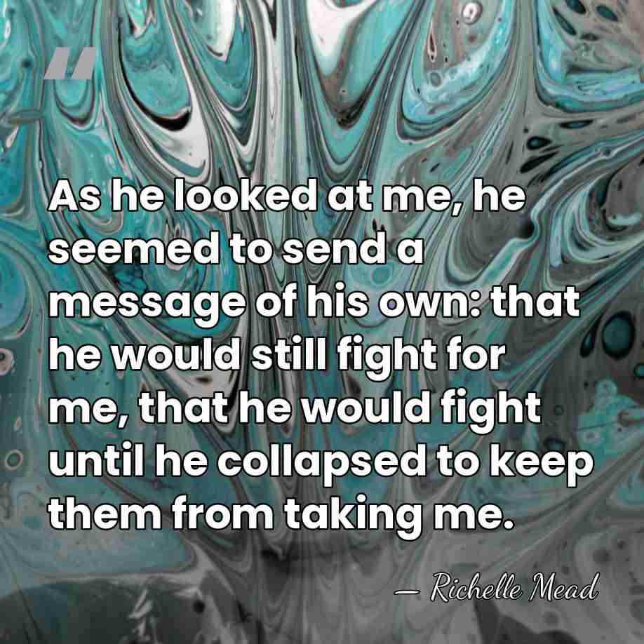 As he looked at me, he seemed to send a message of&hellip; - Richelle Mead