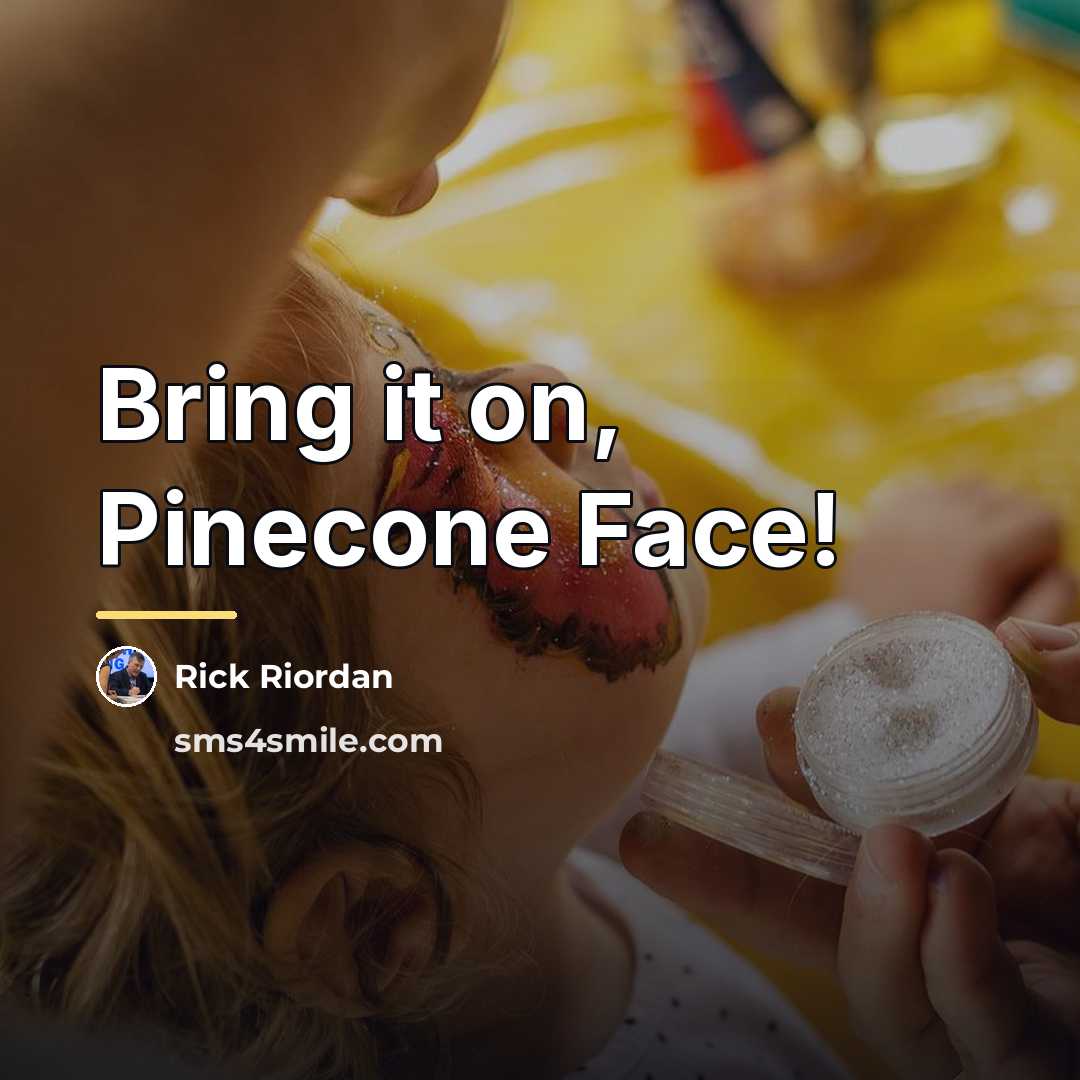 “Bring it on, Pinecone Face!…” quote by Rick Riordan