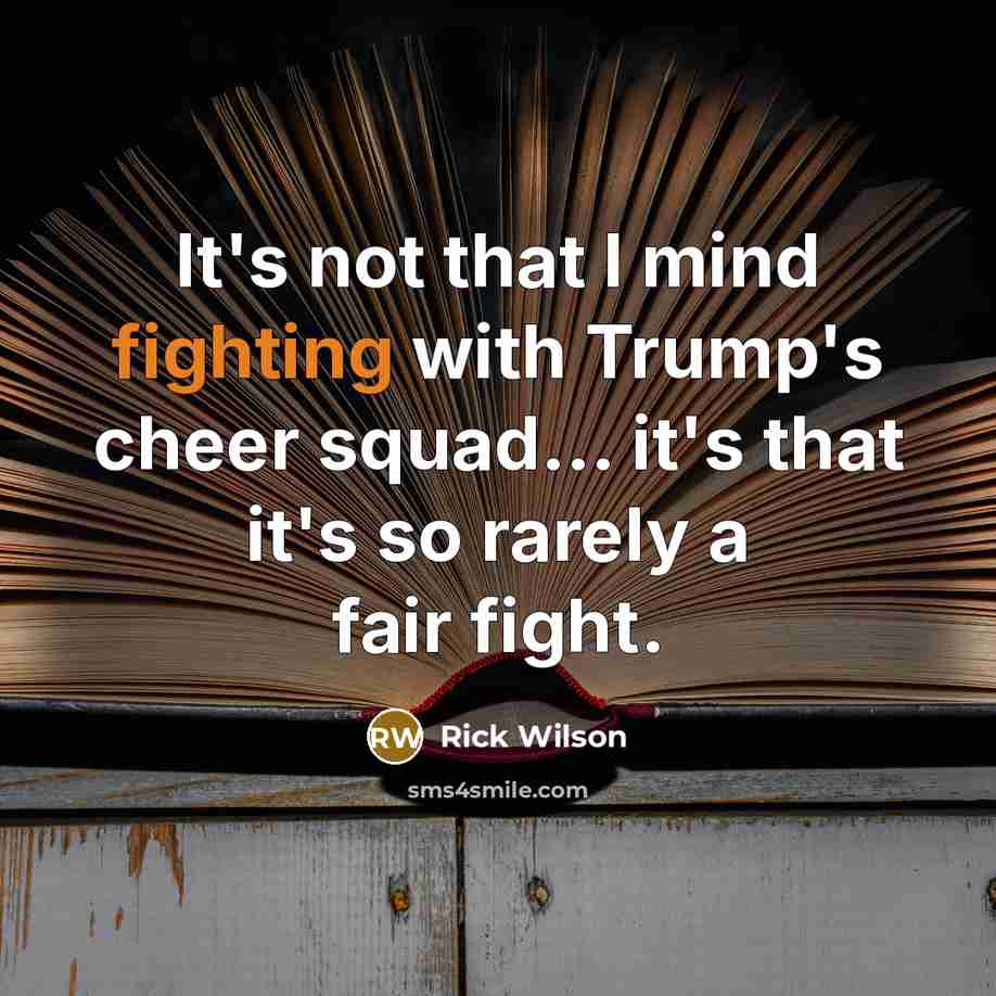“It's not that I mind fighting with Trump's cheer squad...…” quote by Rick Wilson
