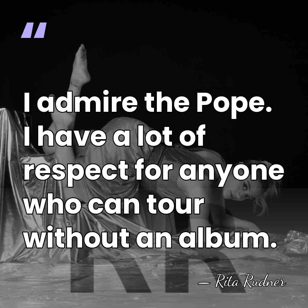 I admire the Pope. I have a lot of respect for anyone&hellip; - Rita Rudner