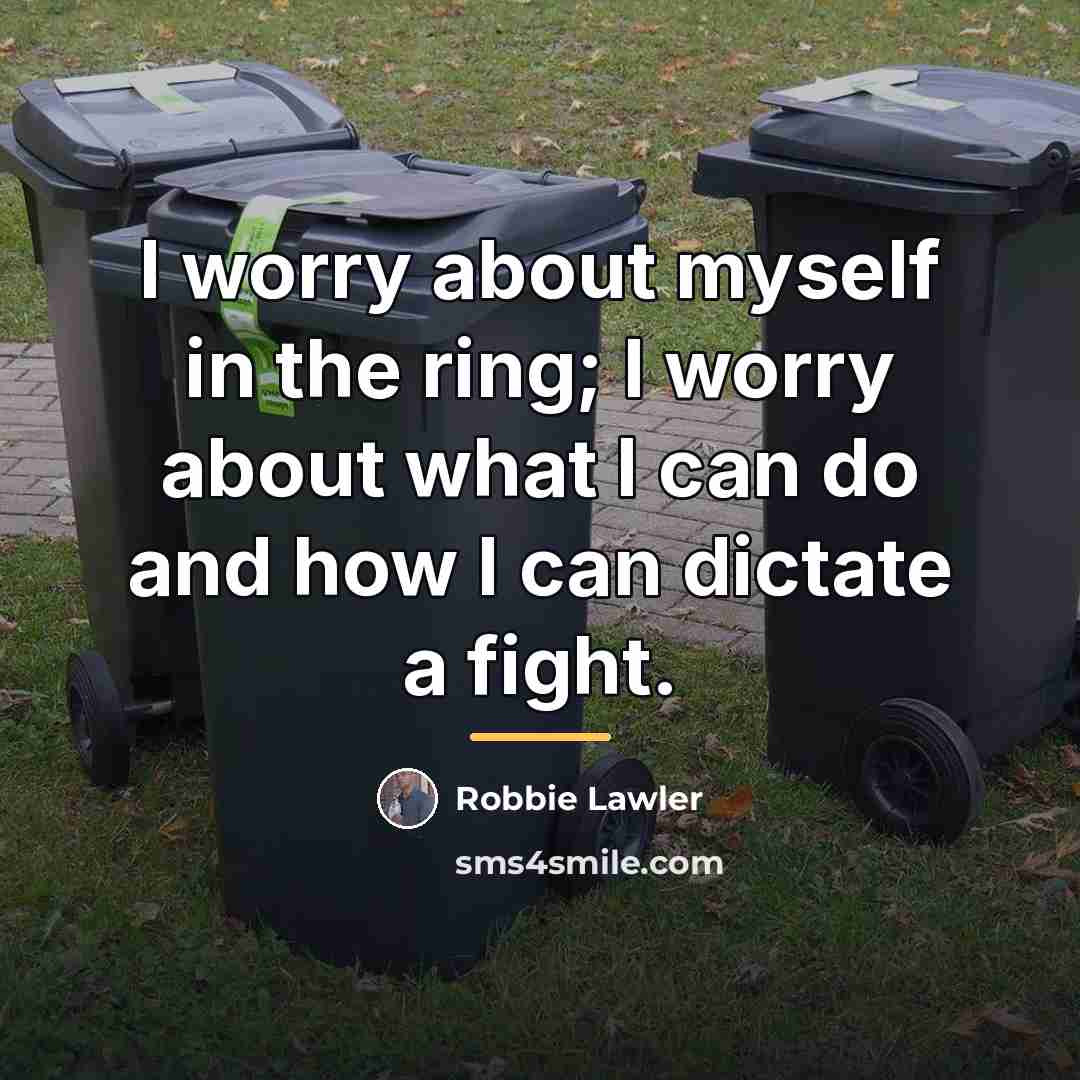 “I worry about myself in the ring; I worry about…” quote by Robbie Lawler