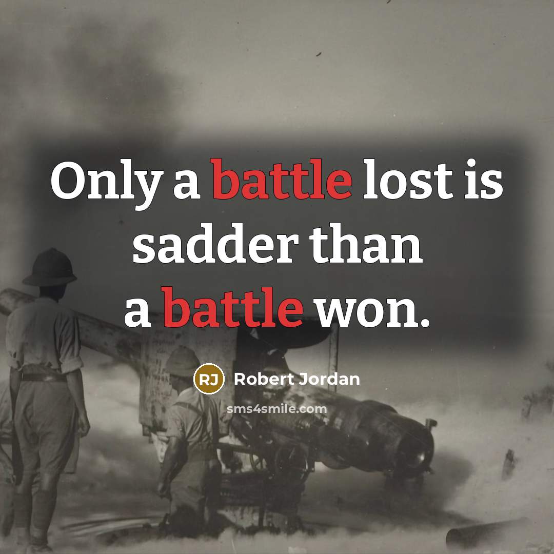 “Only a battle lost is sadder than a battle won.…” quote by Robert Jordan