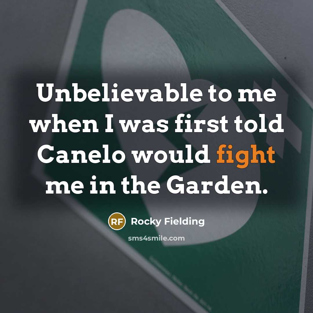 “Unbelievable to me when I was first told Canelo would…” quote by Rocky Fielding