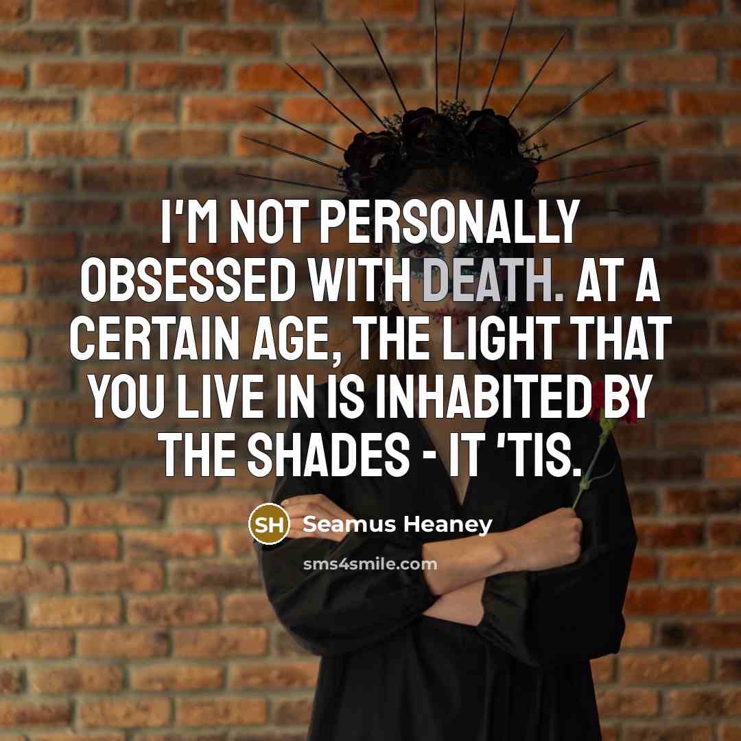 “I'm not personally obsessed with death. At a certain age,…” quote by Seamus Heaney