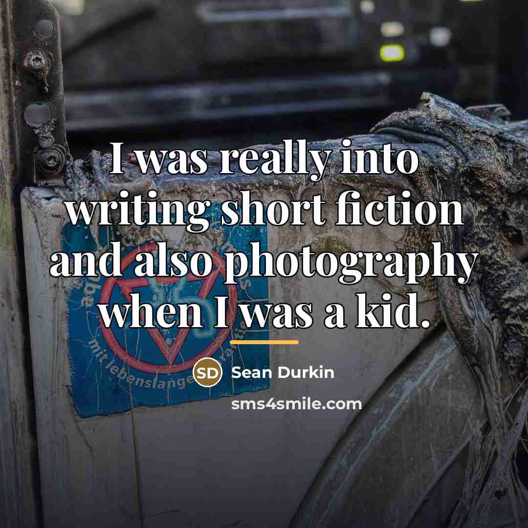 “I was really into writing short fiction and also photography…” quote by Sean Durkin