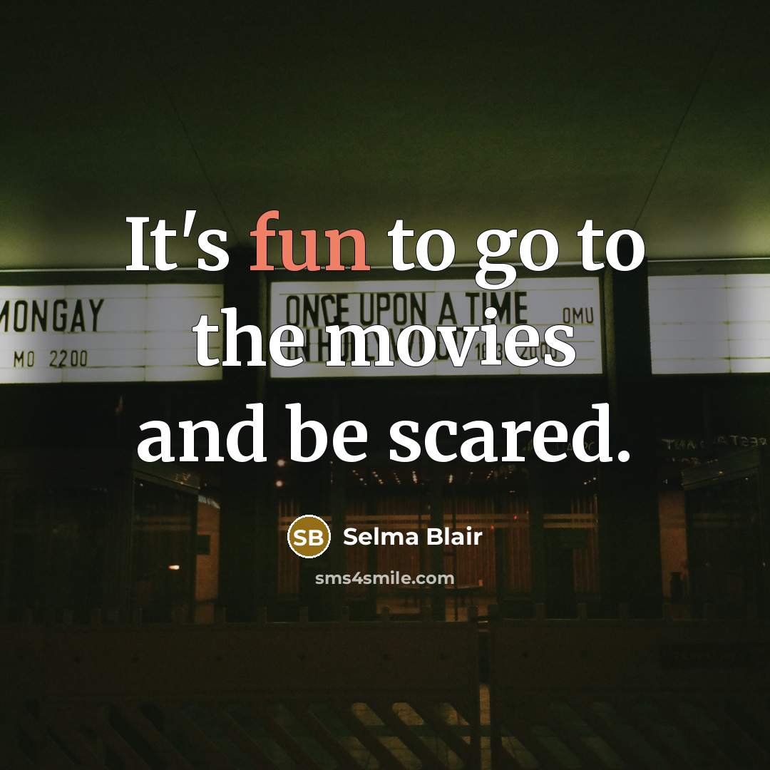“It's fun to go to the movies and be scared.…” quote by Selma Blair
