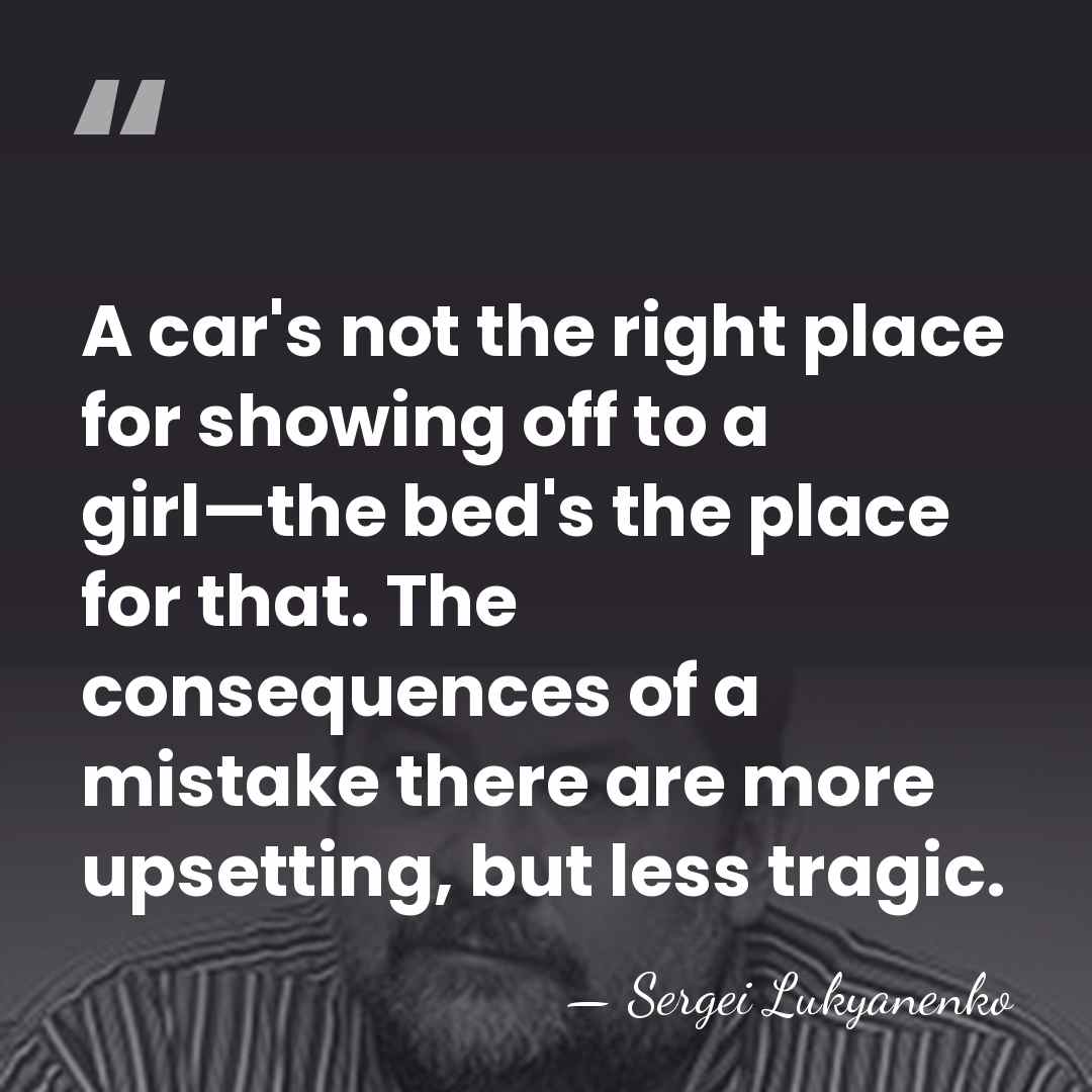 A car's not the right place for showing off to a girl—the&hellip; - Sergei Lukyanenko