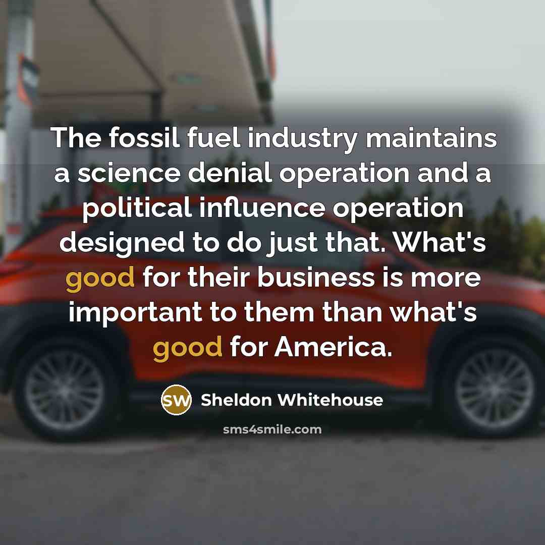 “The fossil fuel industry maintains a science denial operation and…” quote by Sheldon Whitehouse