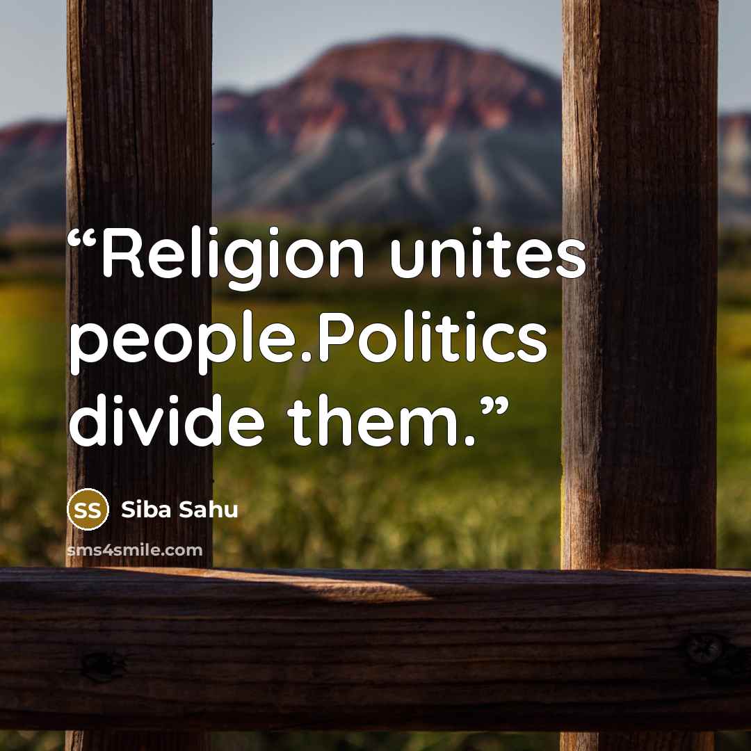 “Religion unites people.Politics divide them.” quote by Siba Sahu
