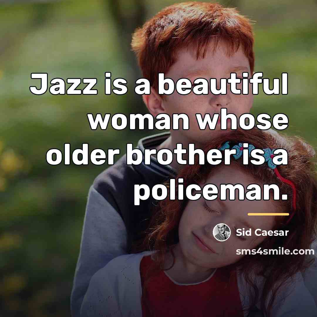 “Jazz is a beautiful woman whose older brother is a…” quote by Sid Caesar
