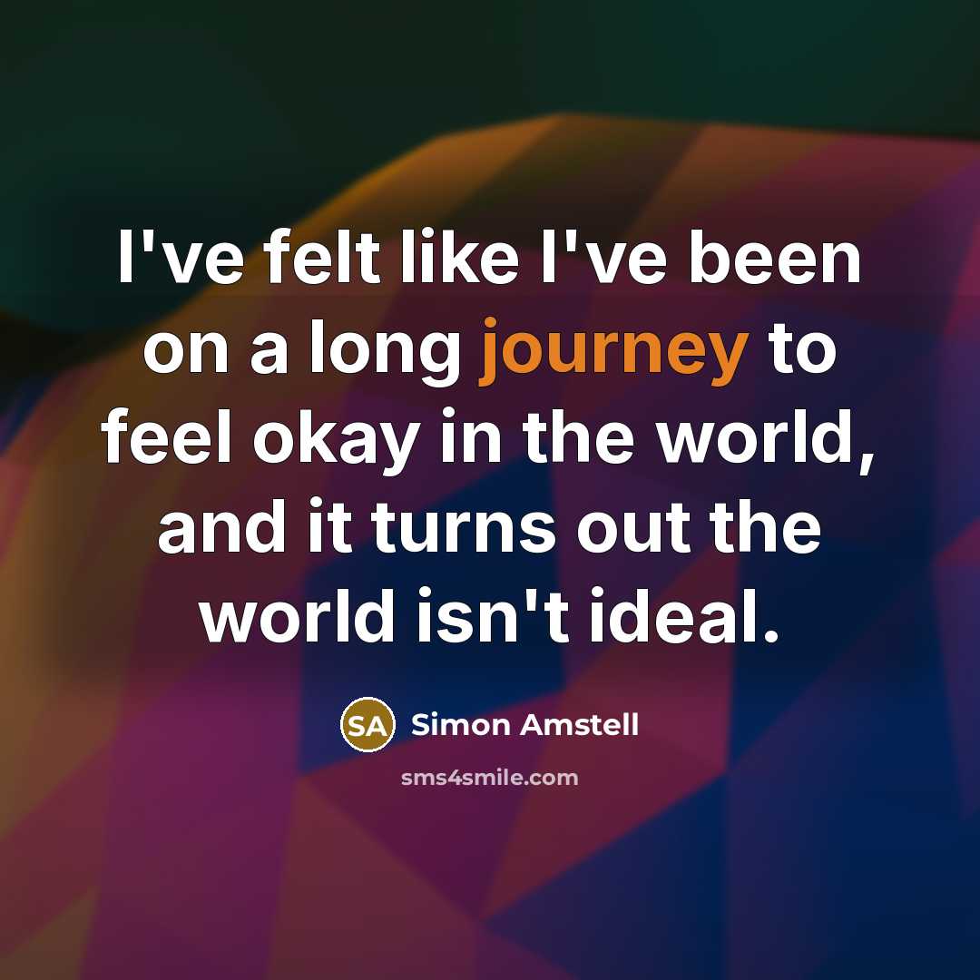 “I've felt like I've been on a long journey to…” quote by Simon Amstell