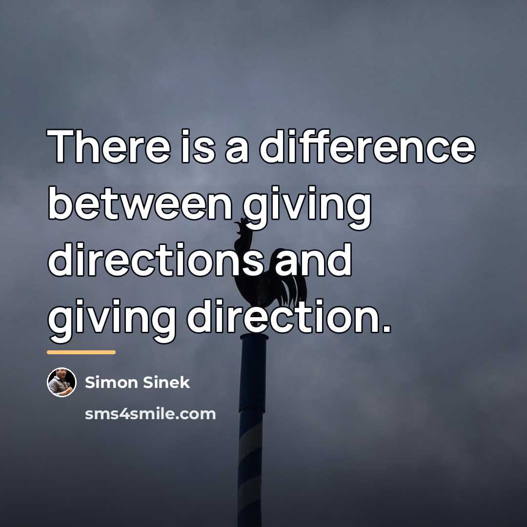“There is a difference between giving directions and giving direction.…” quote by Simon Sinek