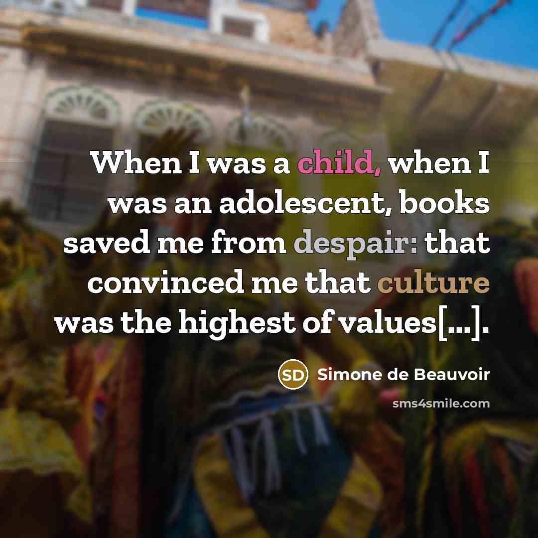 “When I was a child, when I was an adolescent,…” quote by Simone de Beauvoir