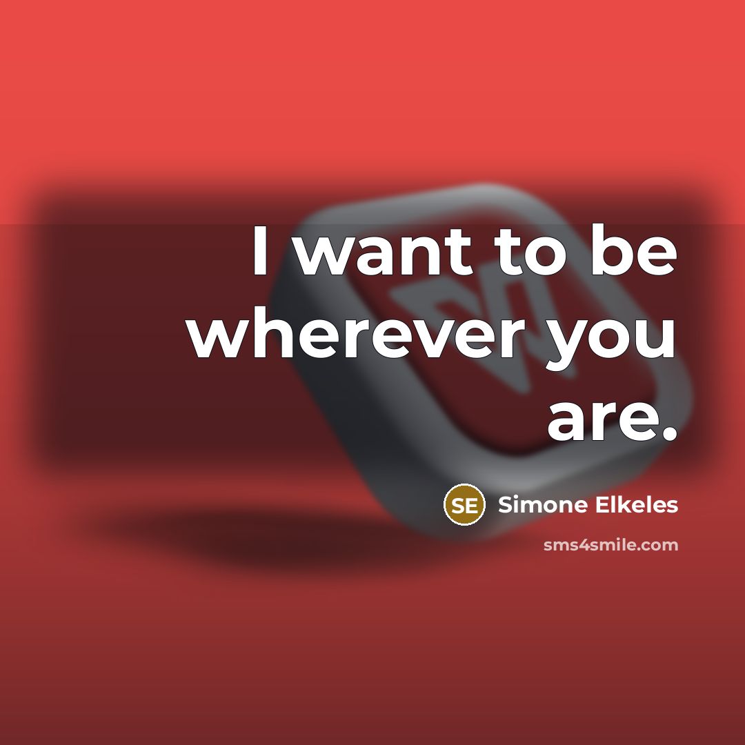 “I want to be wherever you are.…” quote by Simone Elkeles