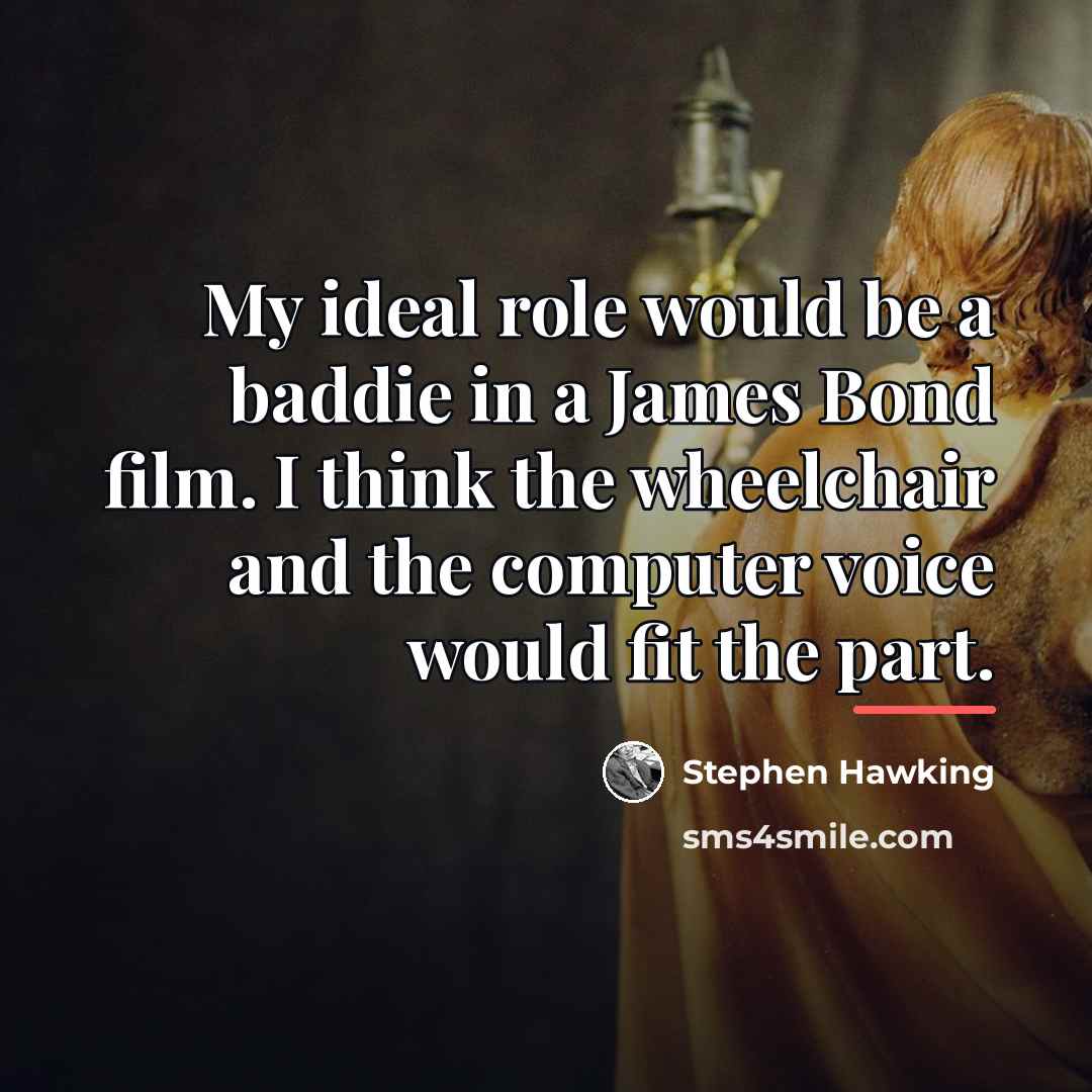 “My ideal role would be a baddie in a James…” quote by Stephen Hawking