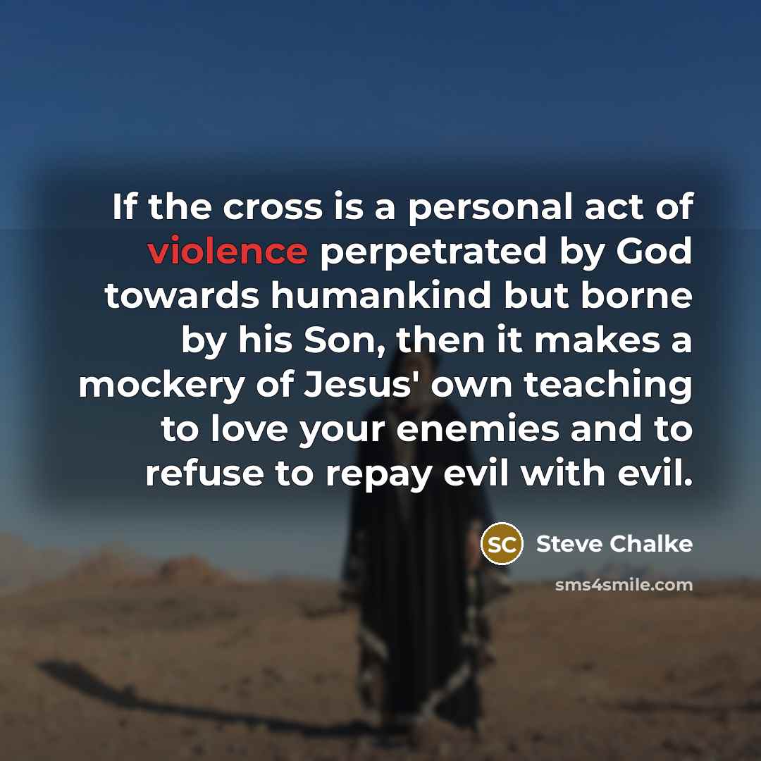 “If the cross is a personal act of violence perpetrated…” quote by Steve Chalke