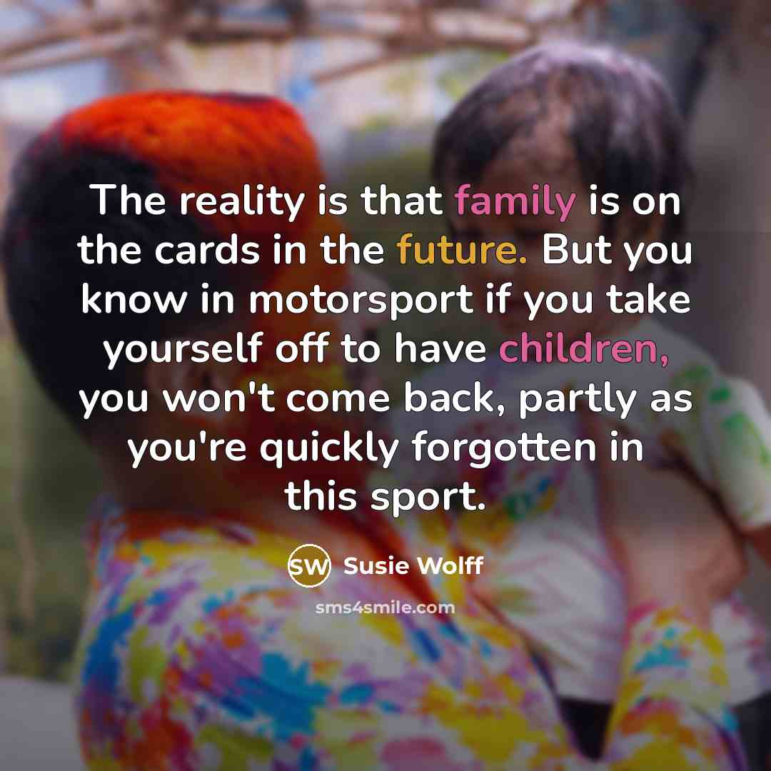 “The reality is that family is on the cards in…” quote by Susie Wolff