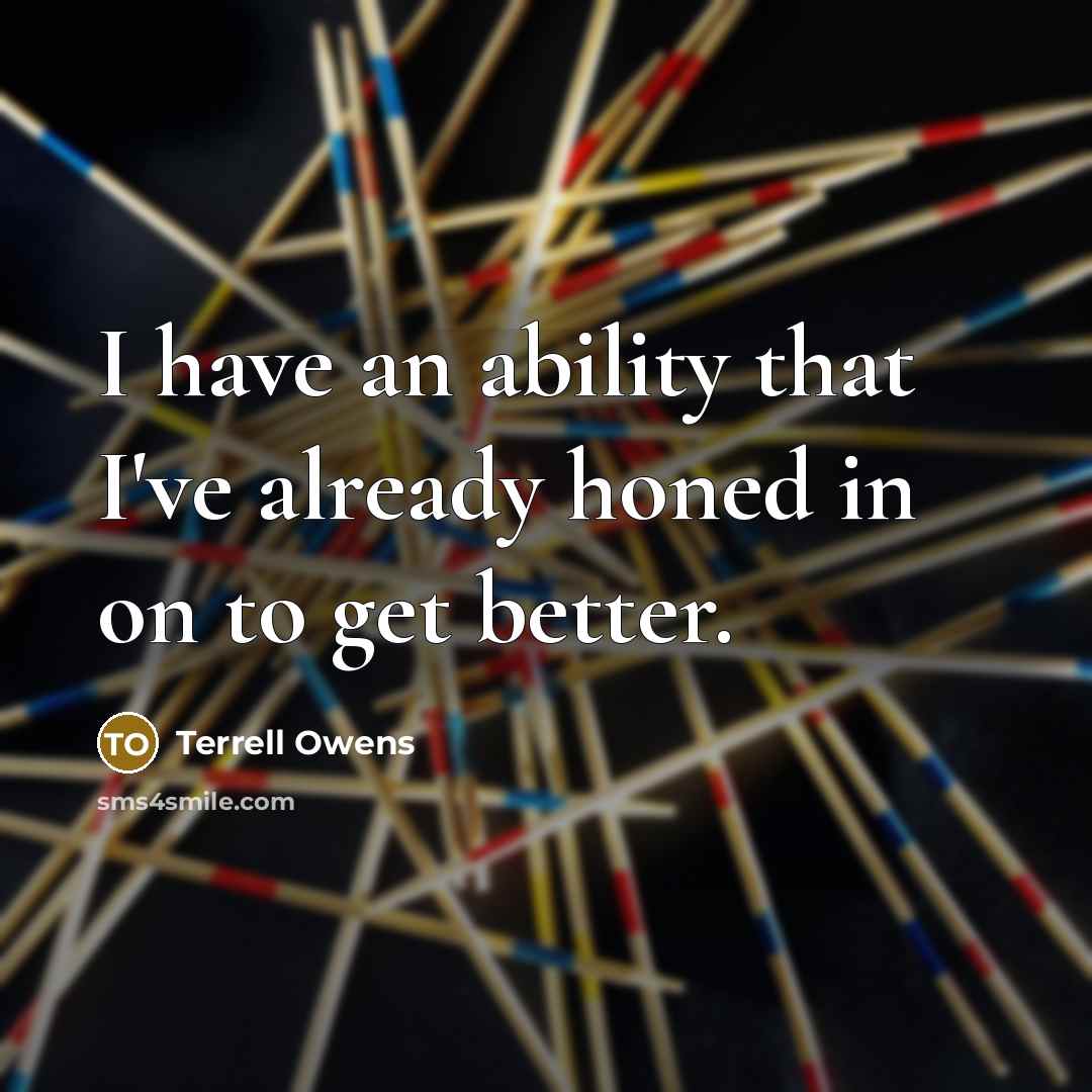 “I have an ability that I've already honed in on…” quote by Terrell Owens