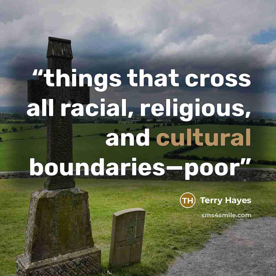 “things that cross all racial, religious, and cultural boundaries—poor” quote by Terry Hayes