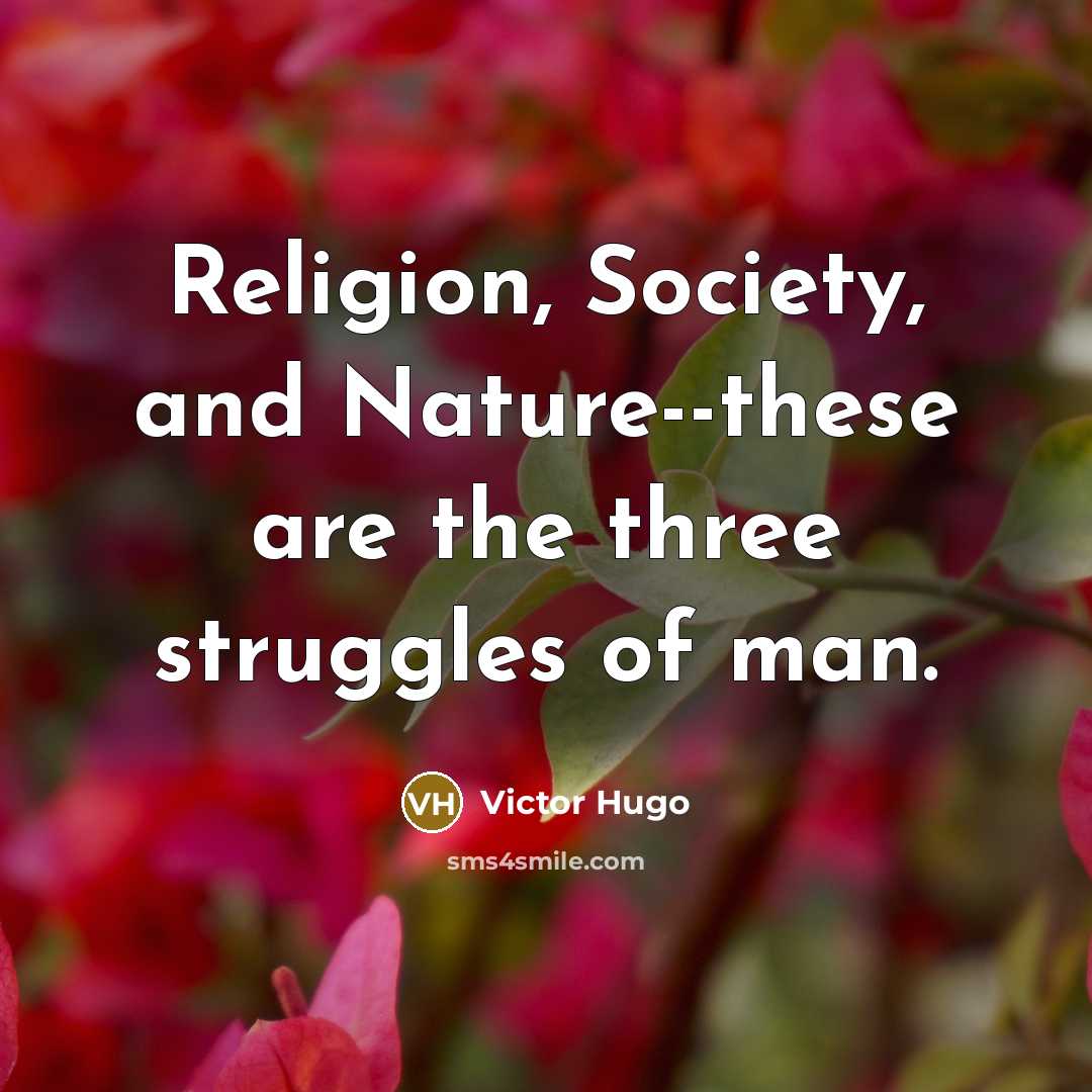 “Religion, Society, and Nature--these are the three struggles of man.…” quote by Victor Hugo