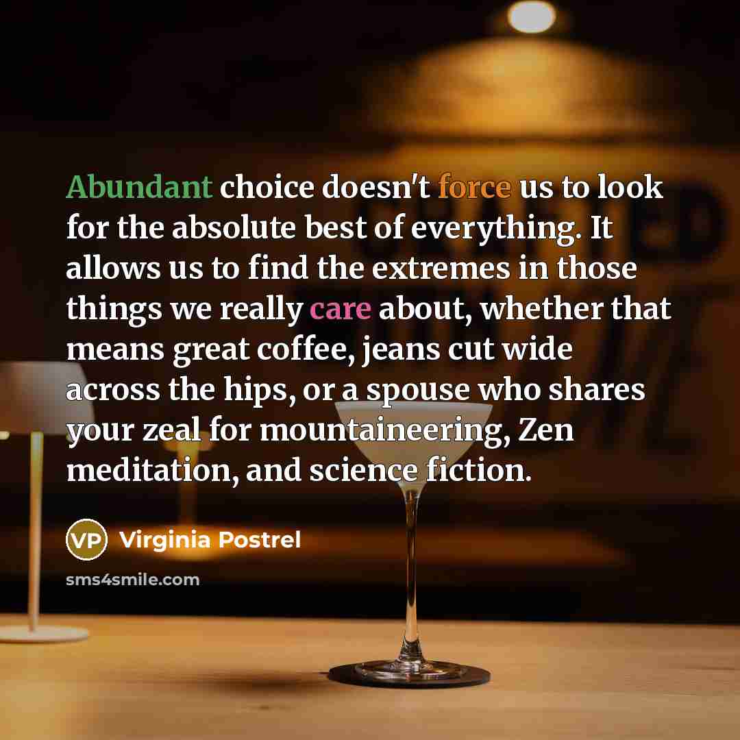 “Abundant choice doesn't force us to look for the absolute…” quote by Virginia Postrel