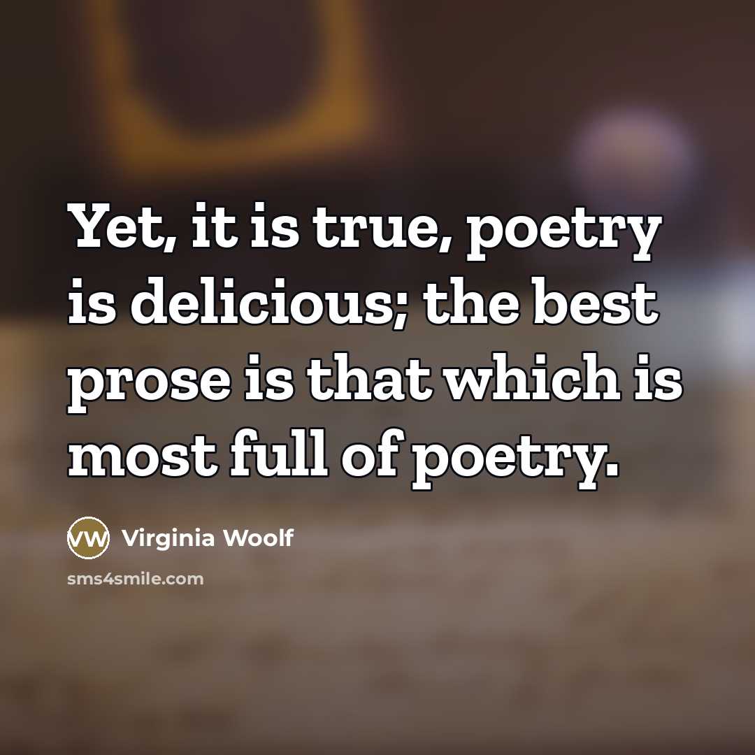 “Yet, it is true, poetry is delicious; the best prose…” quote by Virginia Woolf