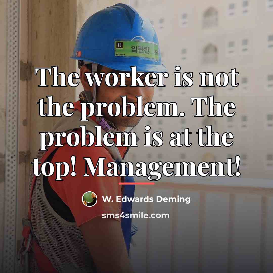 “The worker is not the problem. The problem is at…” quote by W. Edwards Deming