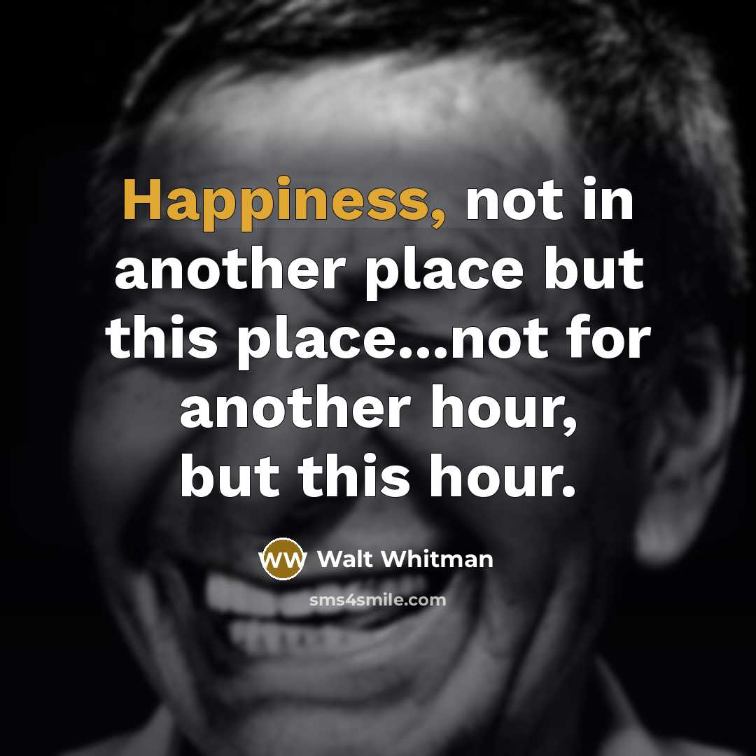 “Happiness, not in another place but this place...not for another…” quote by Walt Whitman
