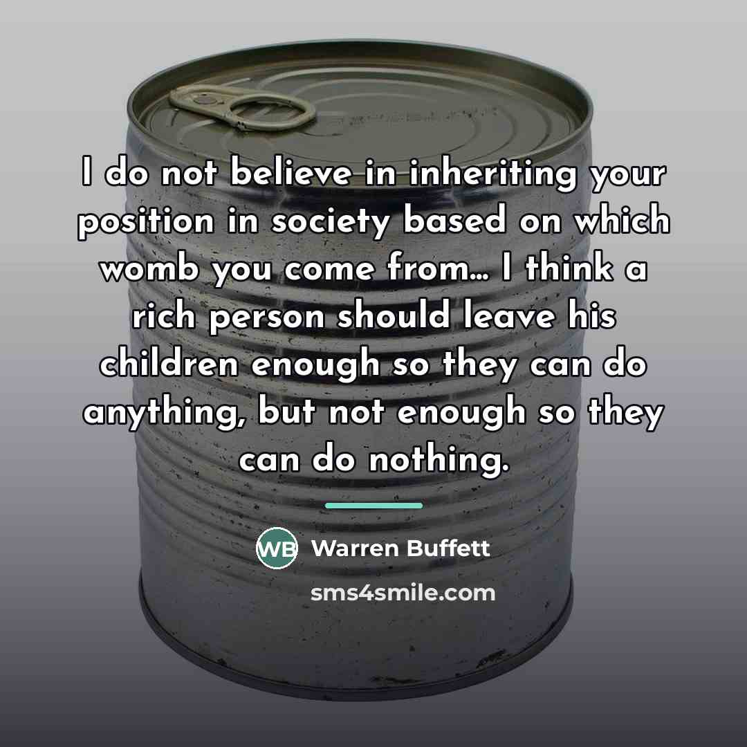 “I do not believe in inheriting your position in society…” quote by Warren Buffett
