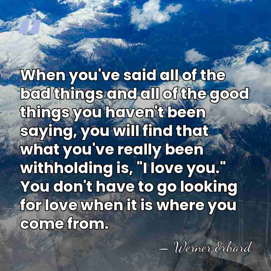 When you've said all of the bad things and all of the&hellip; - Werner Erhard