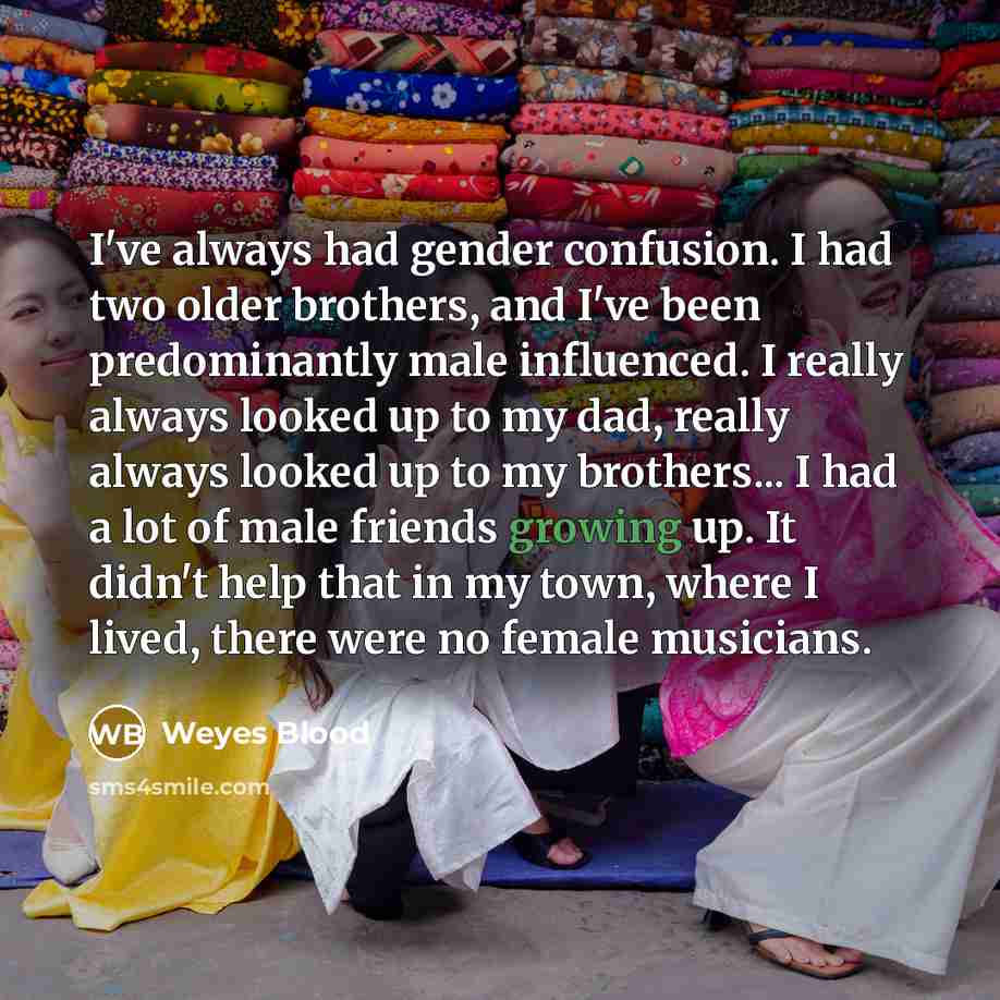 “I've always had gender confusion. I had two older brothers,…” quote by Weyes Blood