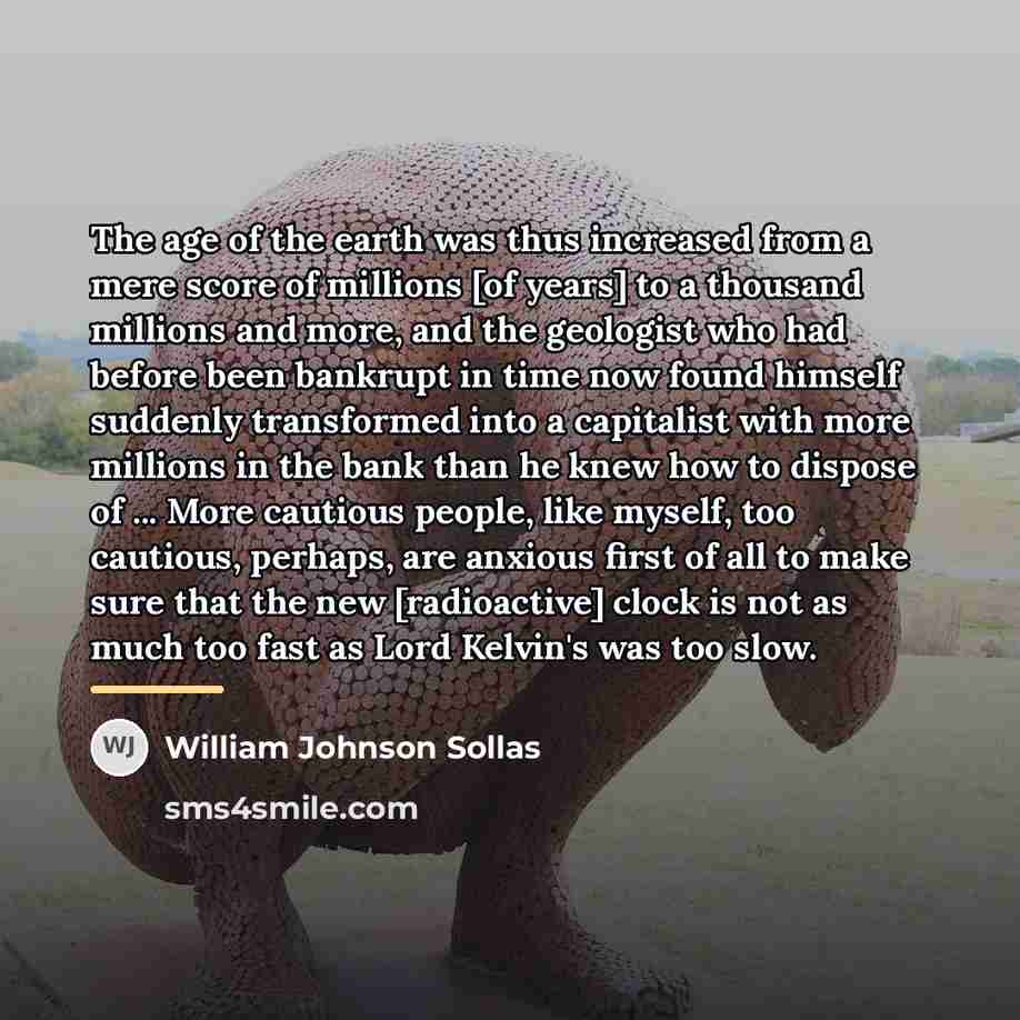 “The age of the earth was thus increased from a…” quote by William Johnson Sollas
