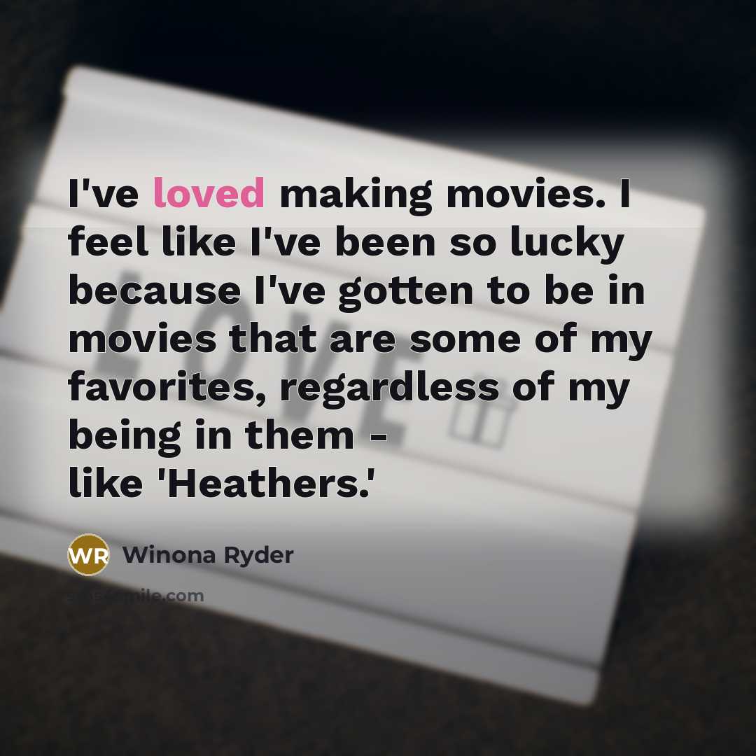 “I've loved making movies. I feel like I've been so…” quote by Winona Ryder