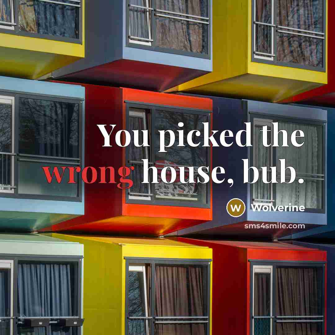 “You picked the wrong house, bub.…” quote by Wolverine