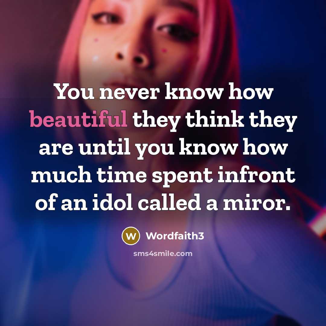 “You never know how beautiful they think they are until…” quote by Wordfaith3