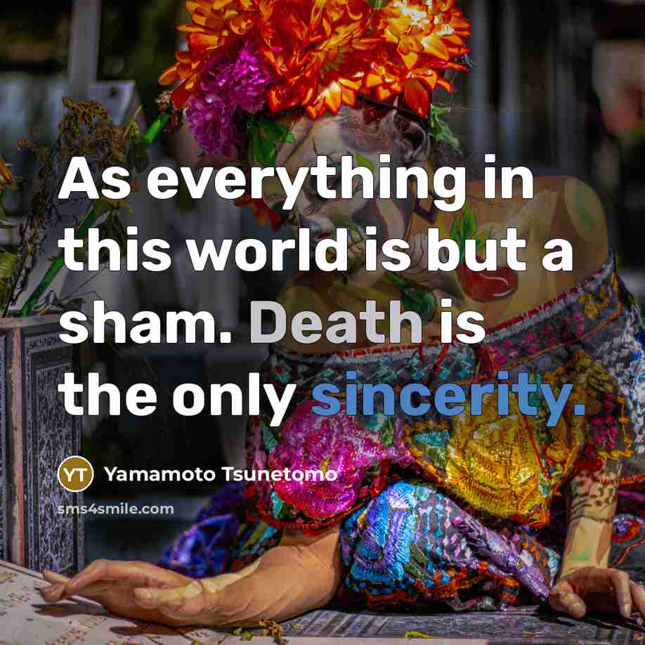 “As everything in this world is but a sham. Death…” quote by Yamamoto Tsunetomo