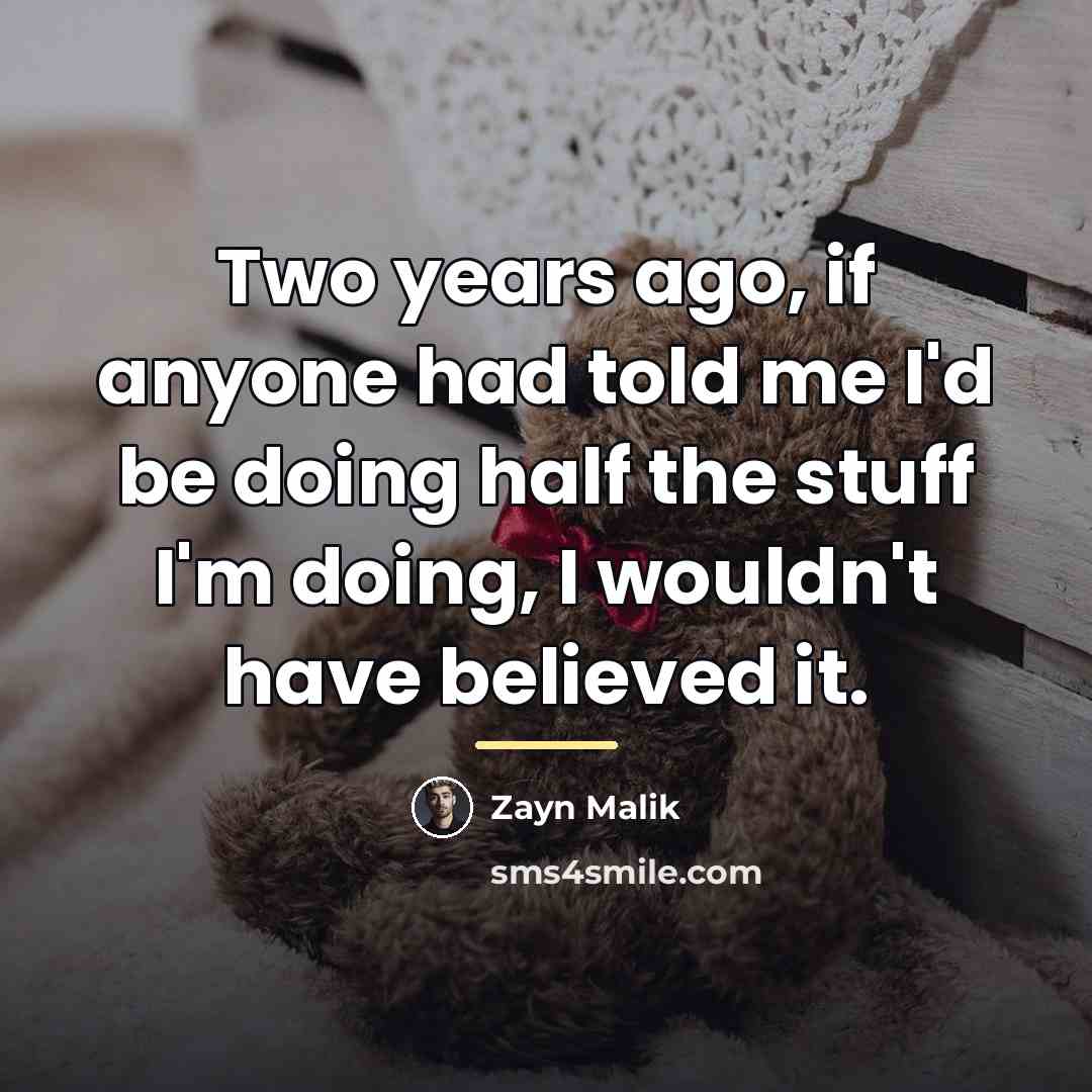 “Two years ago, if anyone had told me I'd be…” quote by Zayn Malik