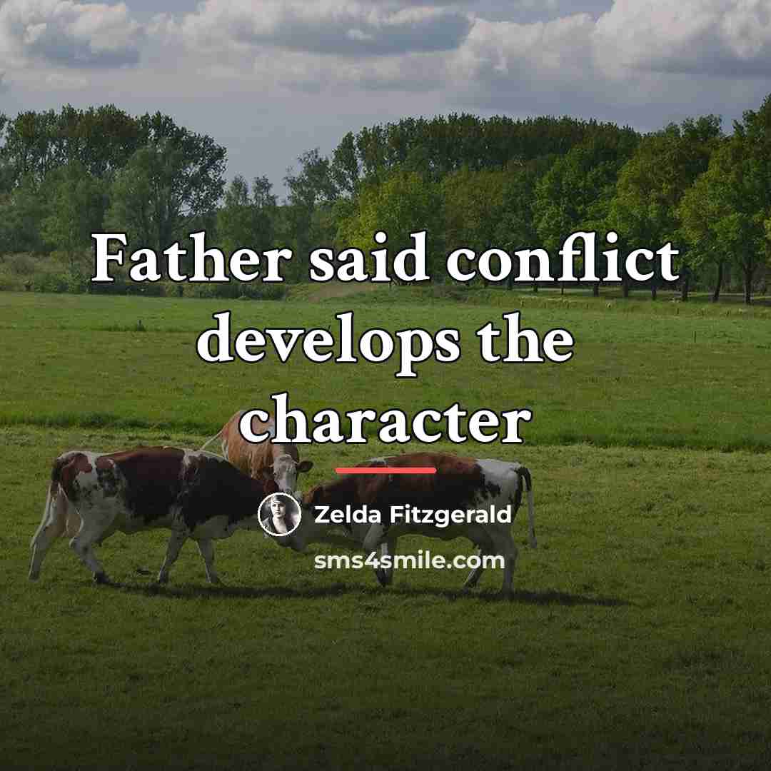 “Father said conflict develops the character…” quote by Zelda Fitzgerald