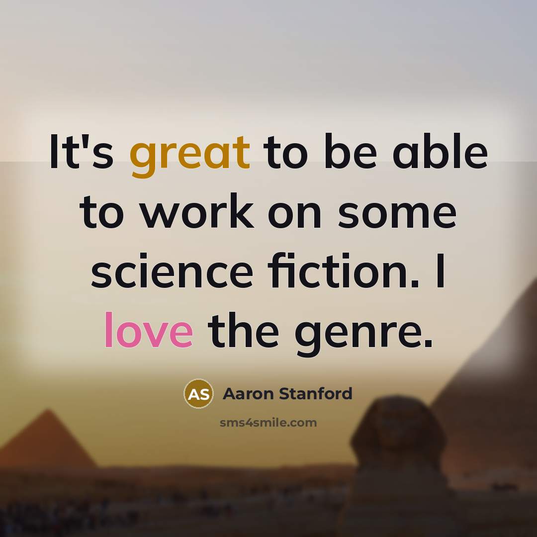 “It's great to be able to work on some science fiction. I love the genre.” quote by Aaron Stanford