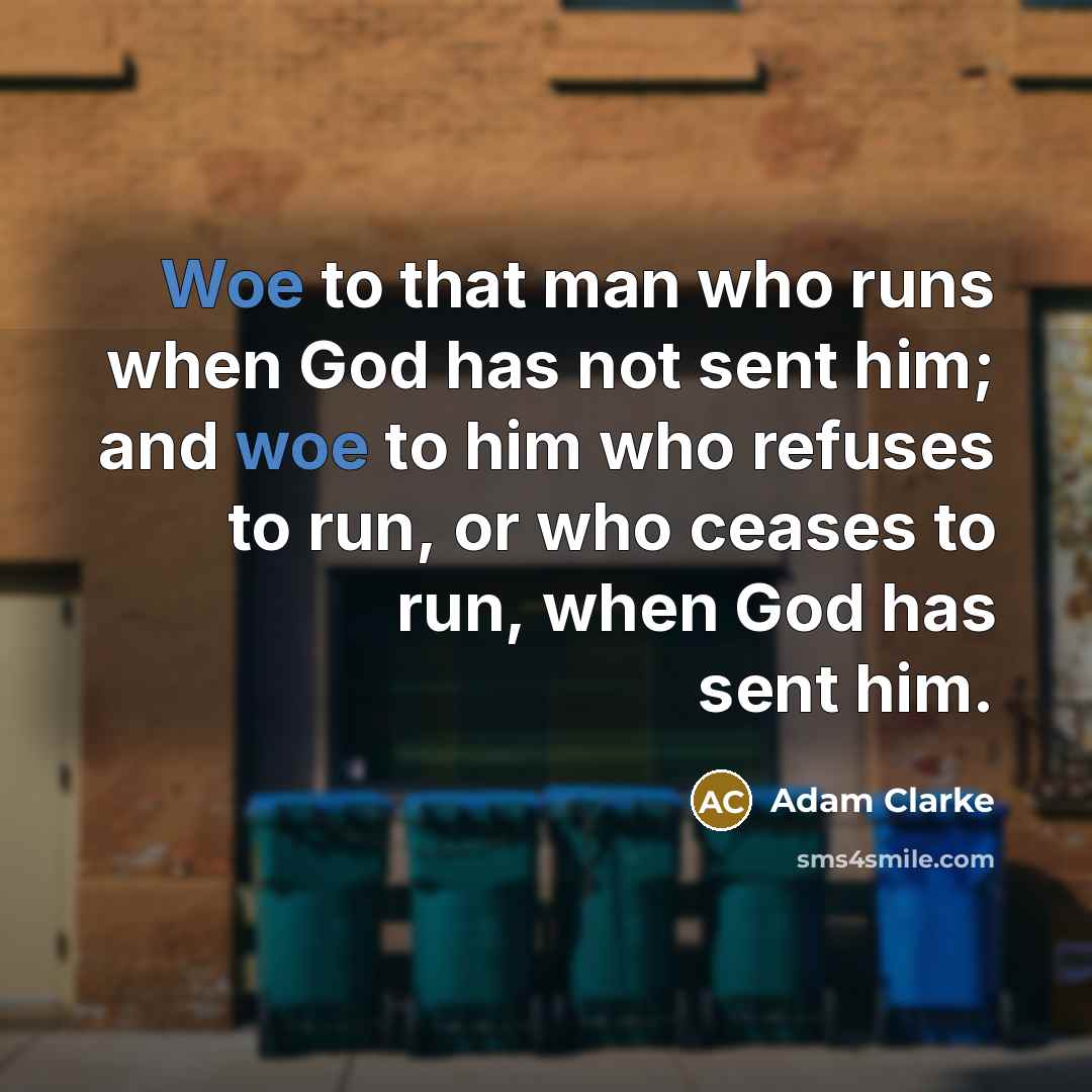 “Woe to that man who runs when God has not…” quote by Adam Clarke