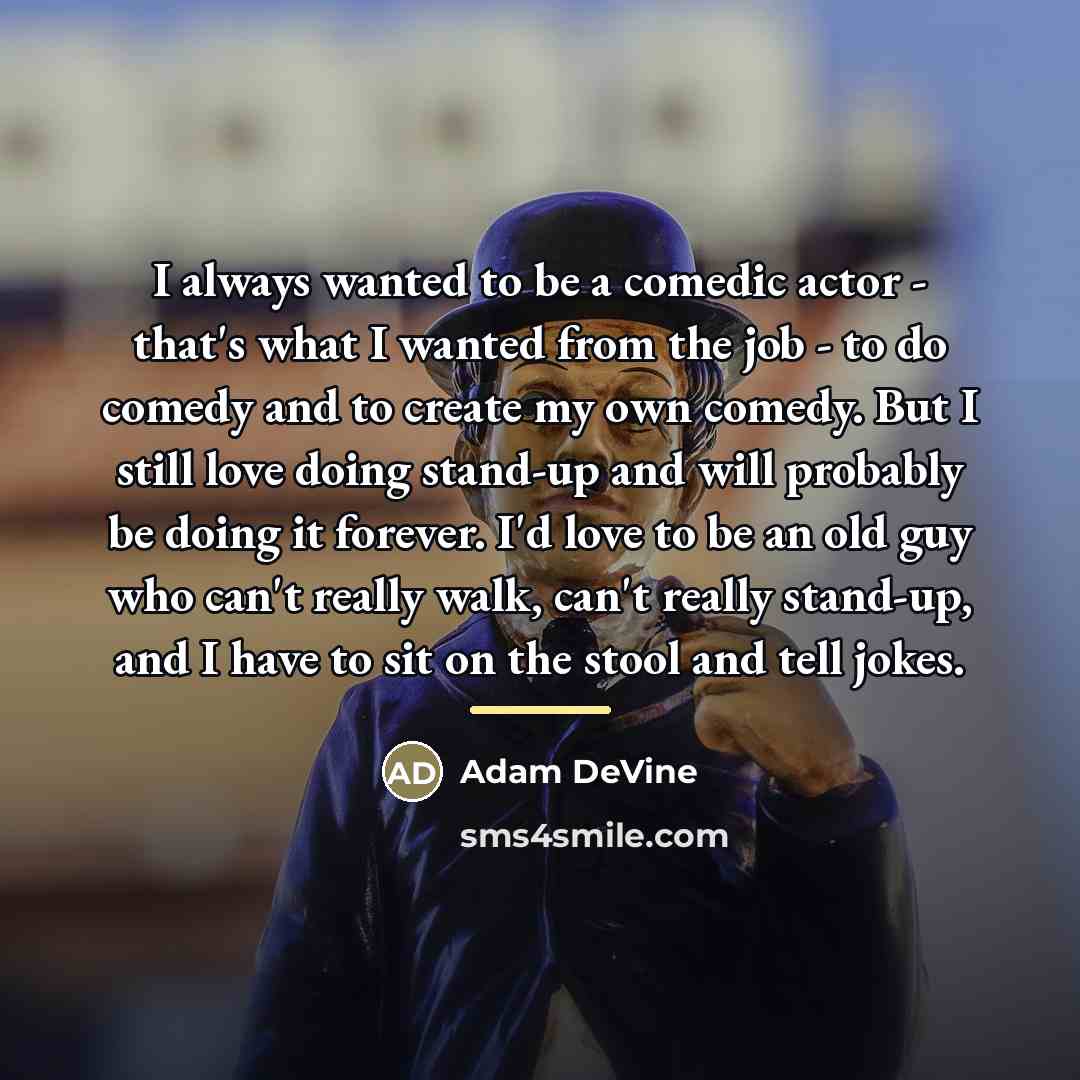 “I always wanted to be a comedic actor - that's…” quote by Adam DeVine
