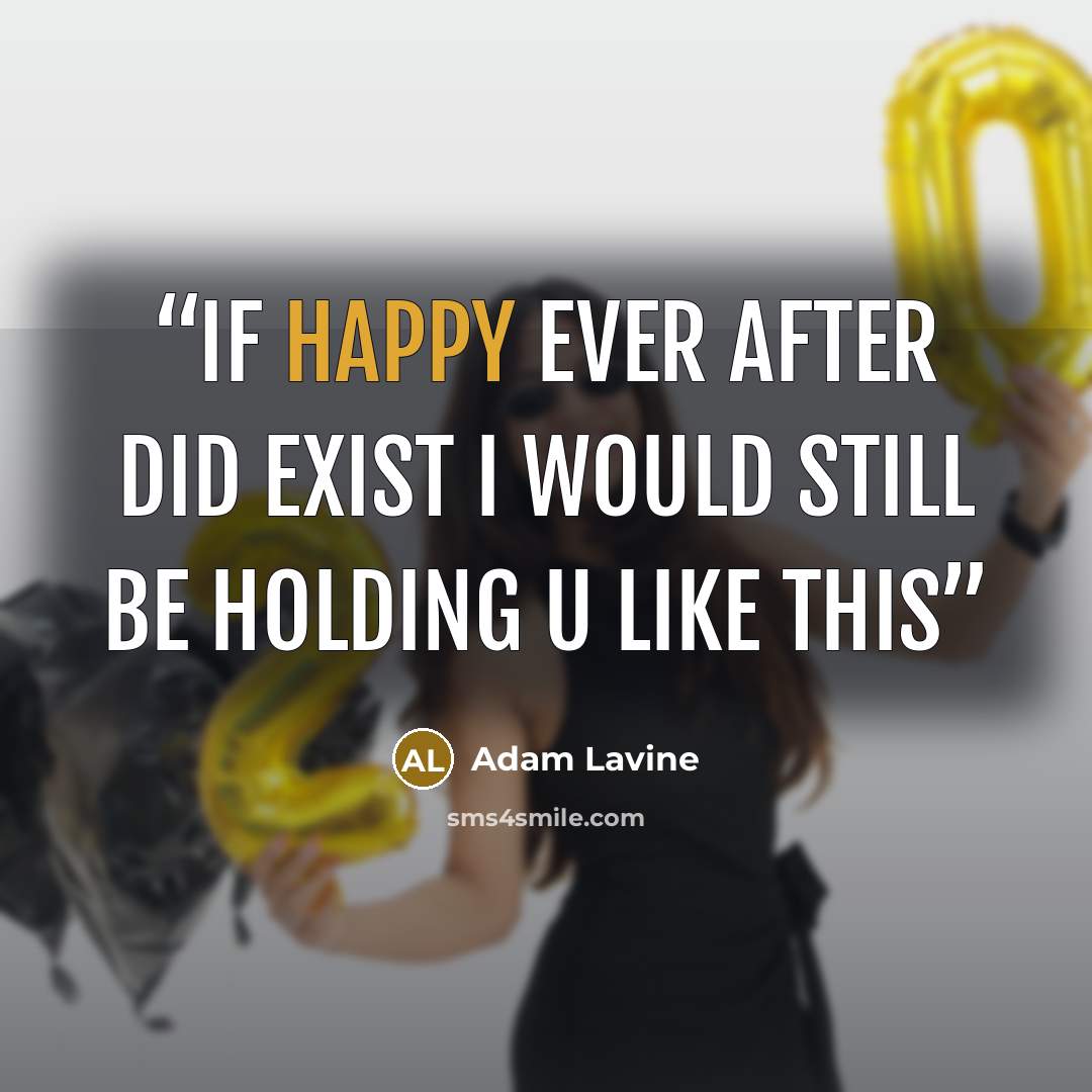 “If happy ever after did exist I would still be holding u like this” quote by Adam Lavine