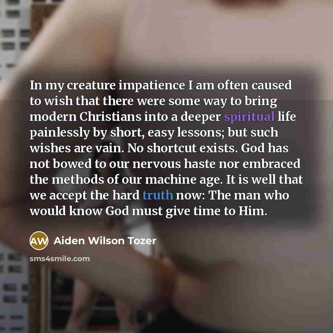“In my creature impatience I am often caused to wish…” quote by Aiden Wilson Tozer