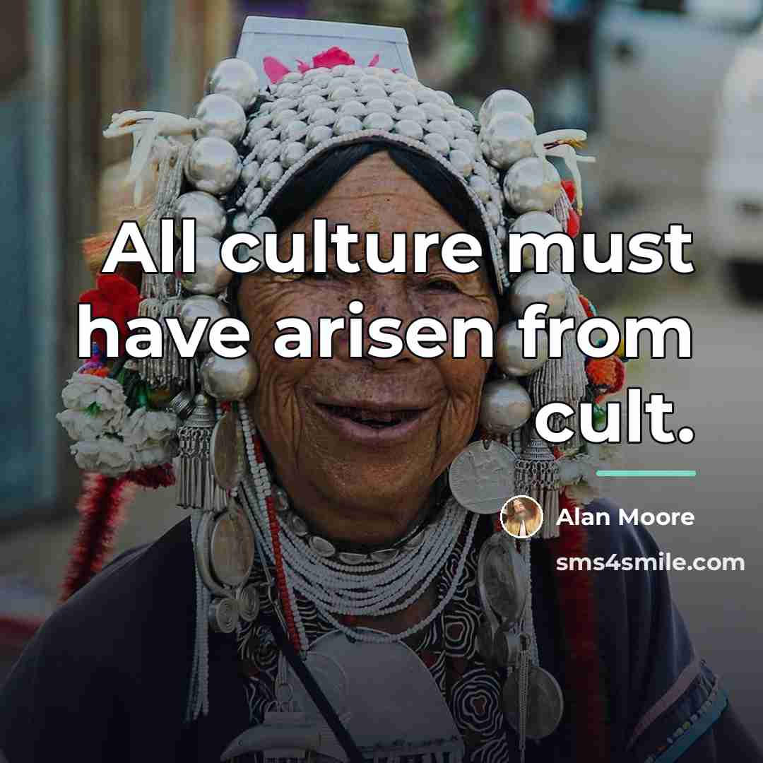 “All culture must have arisen from cult.…” quote by Alan Moore