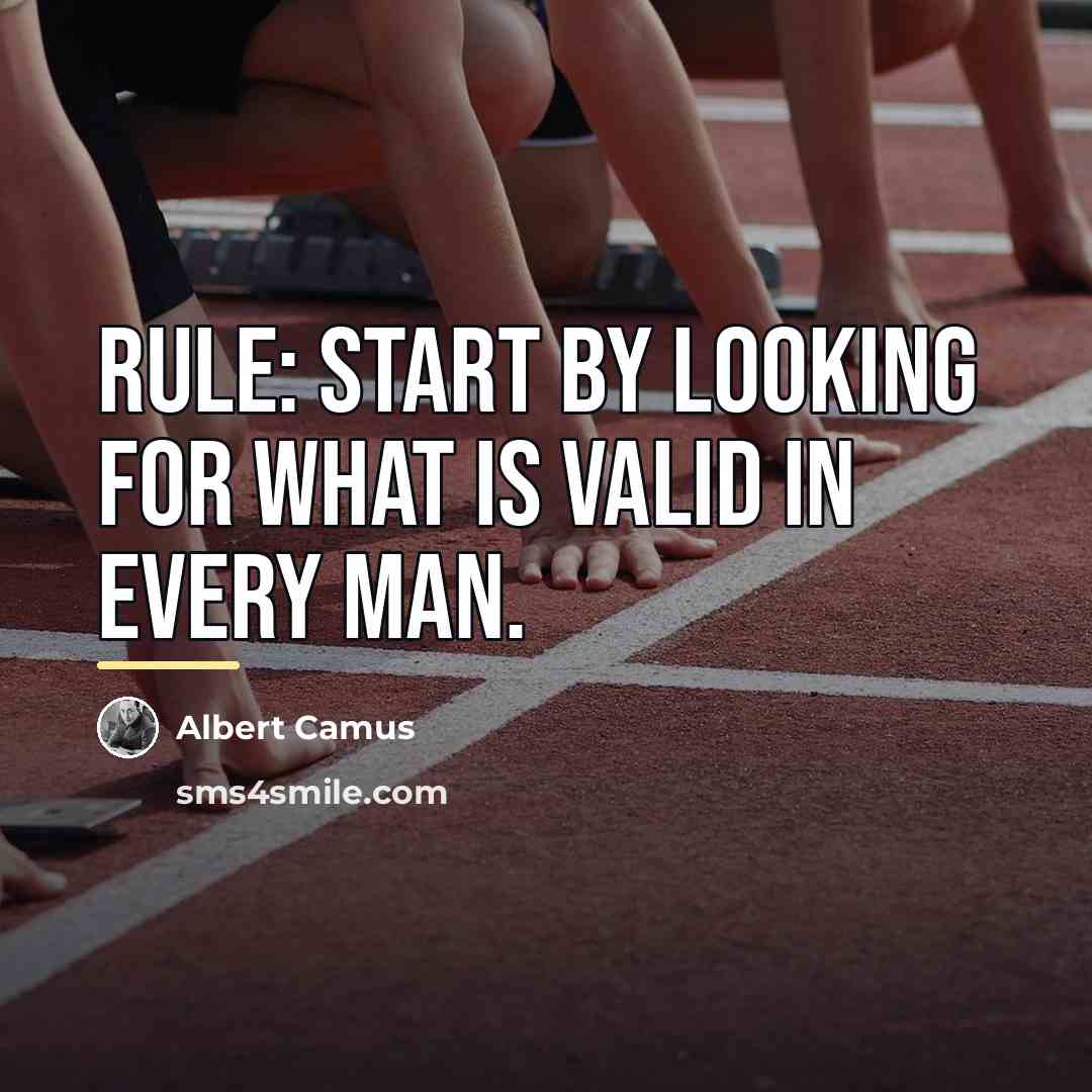 “Rule: Start by looking for what is valid in every…” quote by Albert Camus